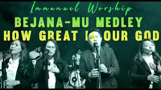 Bejana Mu Medley How Great is Our God ( cover by Immanuel Worship )