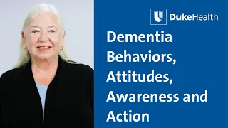 Dementia Behaviors, Attitudes, Awareness and Action | Duke Health