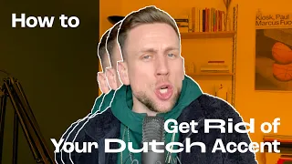 How to Get Rid of Your Dutch Accent