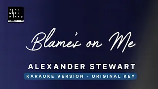 Blame's on me - Alexander Stewart (Original Key Karaoke) - Piano Instrumental Cover with Lyrics