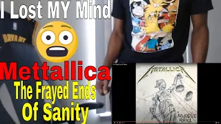 This Was Ridiculous | Metallica - The Frayed Ends Of Sanity (REACTION)