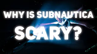 Why Subnautica is so scary.