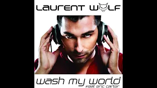 Laurent Wolf Feat. Eric Carter - Wash My World (Rework)