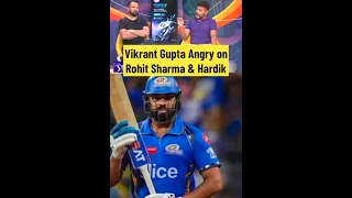 Vikrant Gupta Angry on Rohit Sharma & Hardik Pandya Mumbai Indians Team #ipl2024 #iccworldcup2024