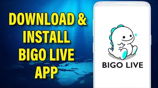 How to Get Bigo Live App? | Download & Install Bigo live App 2023