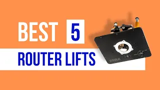 Best Router Lifts (Top 5 Picks)