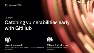 Catching vulnerabilities early with GitHub - GitHub Universe 2020