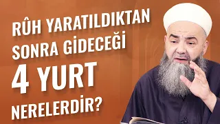 Rûh yaratıldıktan sonra gideceği dört yurt nerelerdir?