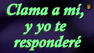 "Clama a mí, y yo te responderé" PAN DE VIDA DIARIO. (Devocional)