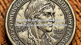 Monedas Antiguas de Estados Unidos que Valen Mucho Dinero