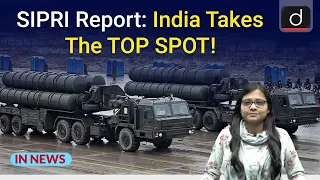 SIPRI Report  India World’s Top Arms Importer | InNews | Drishti IAS English