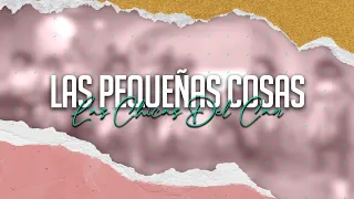 LAS PEQUEÑAS COSAS  -  LAS CHICAS DEL CAN  (Video Lyric)