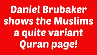 Daniel Brubaker shows the Muslims a quite variant Quran page from an old Quran manuscript. WATCH!!!
