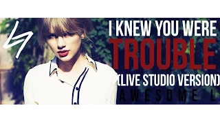 Awesome L - I Knew You Were Trouble (Live Studio Version)