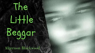 The Little Beggar By Algernon Blackwood