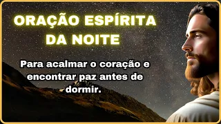 ORAÇÃO ESPÍRITA DA NOITE | PRECE ESPÍRITA PARA DORMIR