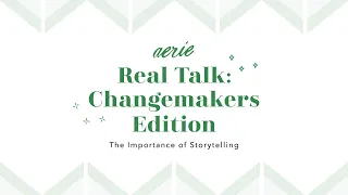 Real Talk: Changemakers Edition | The Importance of Storytelling