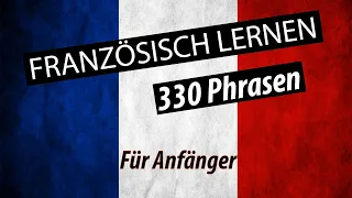 Französisch lernen für Anfänger | 330 französische Wörter und Phrasen | Deutsch-Französisch Vokabeln