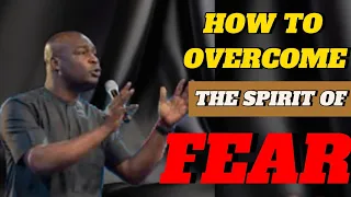 HOW TO OVERCOME THE SPIRIT OF FEAR Apostle Joshua Selman