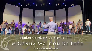 "I'm Gonna Wait on de Lord," by Dandridge, Timber Creek HS Varsity Treble