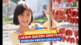 Pahiyas Festival ng Lucban Quezon, dinayo ni Sparkada Kirsten Gonzales! | I Juander