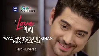 'Wag mo 'kong tingnan nang ganyan! | A Love To Last Highlights | The Best of ABS-CBN on iWantTFC