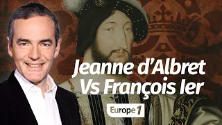 Au cœur de l'histoire: Jeanne d’Albret contre François Ier (Franck Ferrand)