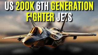 200k US 6th Generation Fighter Jets Shocked The World In 2024