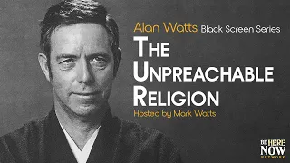 Alan Watts: The Unpreachable Religion – Being in the Way Podcast Ep. 18 (Black Screen Series)