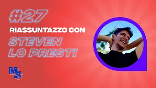 Riassuntazzo PT 27 | Steven Lo Presti, Imprenditore e founder di Marketing Ignorante
