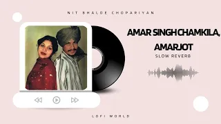 Nit Bhalde Chopariyan Chamkila, Amarjot ( Slowed & Reverb )  Lofi Remix | Lofi World