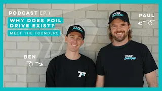Foil Drive Podcast | Ep 01 | Why Does Foil Drive Exist? | Meet the Founders
