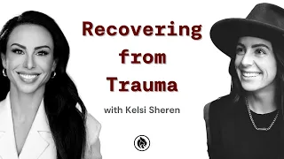 How To Overcome Trauma And Thrive | Kelsi Sheren