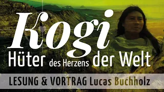 KOGI - Wie ein Naturvolk unsere moderne Welt inspiriert – Lesung & Vortrag mit Lucas Buchholz