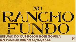 CAPÍTULO DE HOJE 16/04/24 - NO RANCHO FUNDO 🔥