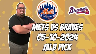 New York Mets vs Atlanta Braves 5/10/24 MLB Pick & Prediction | MLB Betting Tips