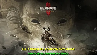 Remnant 2 The Forgotten Kingdom DLC walkthrough - All 5 new trophies guides