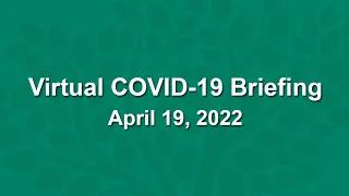 Virtual COVID-19 Briefing - April 19, 2022