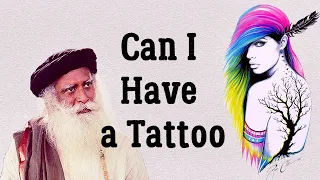 " love Tattoos, is it Good or bad?" - Sadhguru about Tattoos