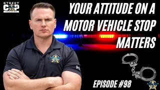 Street Cop Podcast #98 Your Attitude on a Motor Vehicle Stop Matters