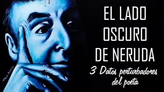 EL LADO OSCURO DE NERUDA: 3 Datos perturbadores del poeta