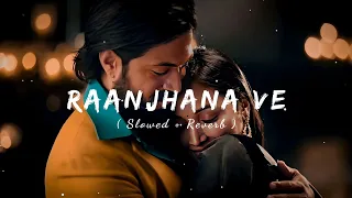 Raanjhana Ve (Slowed & Reverb) | Lofi Songs | Aylan Music