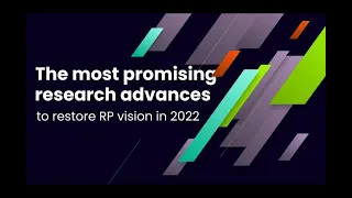 The most promising research advances to restore RP vision in 2022