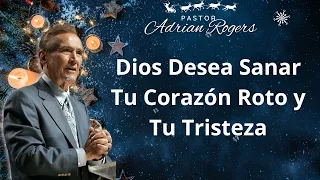 Dios Desea Sanar Tu Corazón Roto y Tu Tristeza - Adrian Rogers Predicas