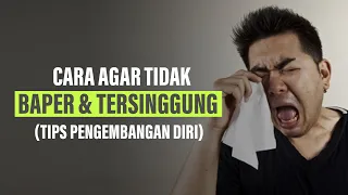 Cara Agar Tidak Mudah Baper dan Tersinggung