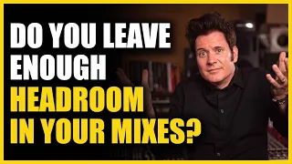 Do You Leave Enough Headroom in Your Mixes?