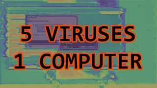 5 Viruses, 1 Computer