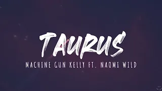 Machine Gun Kelly - Taurus (Feat. Naomi Wild) (Lyrics)