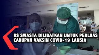 RS Swasta Dilibatkan Untuk Perluas Cakupan Vaksin Covid-19 Lansia