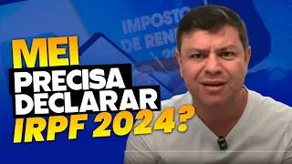 MEI PRECISA DECLARAR IMPOSTO DE RENDA PESSOA FÍSICA 2024?